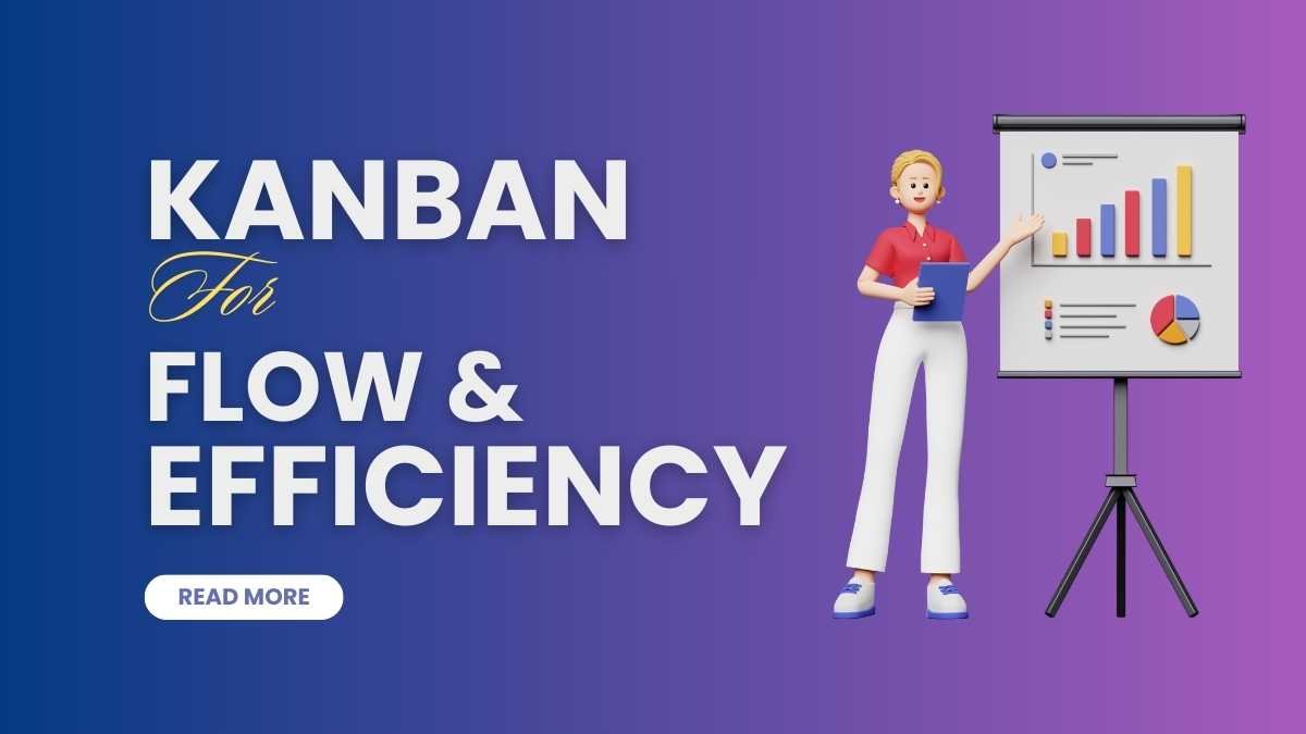 Kanban for flow and Efficiency
